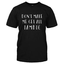 Load image into Gallery viewer, Don't Make Me Get All Iambic - T Shirt - DON_T_MAKE_ME_GET_ALL_IAMBIC-_Men_-_Black