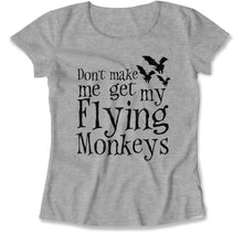 Load image into Gallery viewer, Don't Make Me Get My Flying Monkeys - T Shirt - DON_T_MAKE_ME_GET_MY_FLYING_MONKEYS_-_women_-_heathergrey