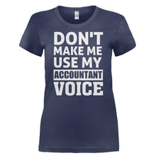 Load image into Gallery viewer, Don't Make Me Use My Accountant Voice - T Shirt - DON_T_MAKE_ME_USE_MY_ACCOUNTANT_VOICE-_Ladies_-_Navy