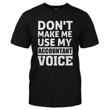 Load image into Gallery viewer, Don't Make Me Use My Accountant Voice - T Shirt - DON_T_MAKE_ME_USE_MY_ACCOUNTANT_VOICE-_Men_-_Black