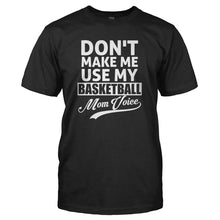 Load image into Gallery viewer, Don't Make Me Use My Basketball Mom Voice - T Shirt - DON_T_MAKE_ME_USE_MY_BASKETBALL_MOM_VOICE_-_Men_-_black