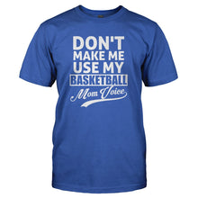 Load image into Gallery viewer, Don't Make Me Use My Basketball Mom Voice - T Shirt - DON_T_MAKE_ME_USE_MY_BASKETBALL_MOM_VOICE_-_Men_-_royalblue
