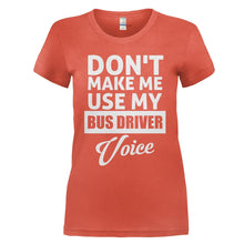 Load image into Gallery viewer, Don't Make Me Use My Bus Driver Voice - T Shirt - DON_T_MAKE_ME_USE_MY_BUS_DRIVER_VOICE_-_Ladies_-_orange