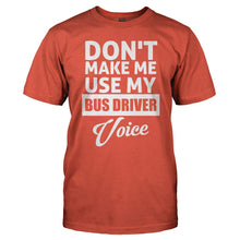 Load image into Gallery viewer, Don't Make Me Use My Bus Driver Voice - T Shirt - DON_T_MAKE_ME_USE_MY_BUS_DRIVER_VOICE_-_Men_-_orange