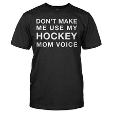 Load image into Gallery viewer, Don't Make Me Use My Hockey Mom Voice - T Shirt - DON_T_MAKE_ME_USE_MY_HOCKEY_MOM_VOICE_-_men_-_black