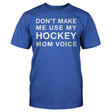 Load image into Gallery viewer, Don't Make Me Use My Hockey Mom Voice - T Shirt - DON_T_MAKE_ME_USE_MY_HOCKEY_MOM_VOICE_-_men_-_royalblue