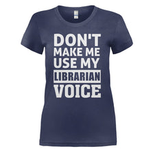 Load image into Gallery viewer, Don't Make Me Use My Librarian Voice - T Shirt - DON_T_MAKE_ME_USE_MY_LIBRARIAN_VOICE_-_Ladies_-_navyblue
