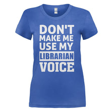 Load image into Gallery viewer, Don't Make Me Use My Librarian Voice - T Shirt - DON_T_MAKE_ME_USE_MY_LIBRARIAN_VOICE_-_Ladies_-_royalblue