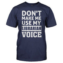 Load image into Gallery viewer, Don't Make Me Use My Librarian Voice - T Shirt - DON_T_MAKE_ME_USE_MY_LIBRARIAN_VOICE_-_Men_-_navyblue