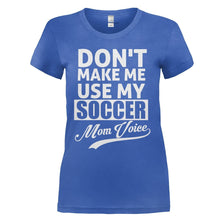 Load image into Gallery viewer, Don't Make Me Use My Soccer Mom Voice - T Shirt - DON_T_MAKE_ME_USE_MY_SOCCER_MOM_VOICE_-_ladies_-_royalblue