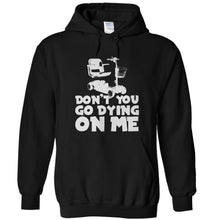 Load image into Gallery viewer, Don't You Go Dying On Me - T Shirt - DON_T_YOU_GO_DYING_ON_ME_-_hoodies_-_black