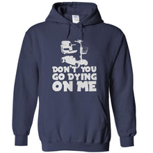 Load image into Gallery viewer, Don't You Go Dying On Me - T Shirt - DON_T_YOU_GO_DYING_ON_ME_-_hoodies_-_navy