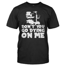 Load image into Gallery viewer, Don't You Go Dying On Me - T Shirt - DON_T_YOU_GO_DYING_ON_ME_-_men_-_black