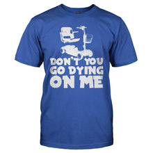 Load image into Gallery viewer, Don't You Go Dying On Me - T Shirt - DON_T_YOU_GO_DYING_ON_ME_-_men_-_royal