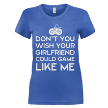 Load image into Gallery viewer, Don't You Wish Your Girlfriend Could Game Like Me - T Shirt - DON_T_YOU_WISH_YOUR_GIRLFRIEND_COULD_GAME_LIKE_ME_-_Ladies_-_royalblue