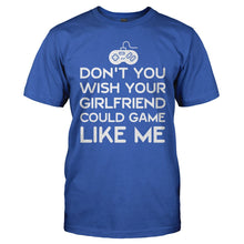 Load image into Gallery viewer, Don't You Wish Your Girlfriend Could Game Like Me - T Shirt - DON_T_YOU_WISH_YOUR_GIRLFRIEND_COULD_GAME_LIKE_ME_-_Men_-_royalblue