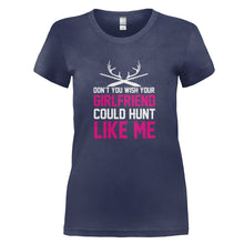 Load image into Gallery viewer, Don't You Wish Your Girlfriend Could Hunt Like Me - T Shirt - DON_T_YOU_WISH_YOUR_GIRLFRIEND_COULD_HUNT_LIKE_ME_-_Ladies_-_navyblue