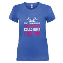 Load image into Gallery viewer, Don't You Wish Your Girlfriend Could Hunt Like Me - T Shirt - DON_T_YOU_WISH_YOUR_GIRLFRIEND_COULD_HUNT_LIKE_ME_-_Ladies_-_royalblue