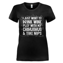Load image into Gallery viewer, Drink Wine, Play with Chihuahua and Take Naps - T Shirt - DRINK_WINE_PLAY_WITH_CHIHUAHUA_AND_TAKE_NAPS_-_Ladies_-_black