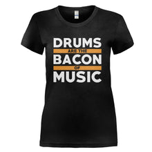 Load image into Gallery viewer, Drums Are The Bacon Of Music - T Shirt - DRUMS_ARE_THE_BACON_OF_MUSIC_-_Ladies_-_black