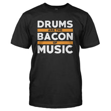 Load image into Gallery viewer, Drums Are The Bacon Of Music - T Shirt - DRUMS_ARE_THE_BACON_OF_MUSIC_-_Men_-_black