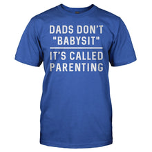Load image into Gallery viewer, Dads Don't Babysit. It's Called Parenting. - T Shirt - Dads_Don_t_BabysitIt_s_Called_Parenting_royal