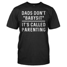 Load image into Gallery viewer, Dads Don't Babysit. It's Called Parenting. - T Shirt - Dads_Don_t_Babysit_It_s_Called_Parenting_black
