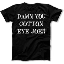 Load image into Gallery viewer, Damn You Cotton Eye Joe! - T Shirt - Damn_You_Cotton_Eye_Joe_men_black