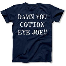 Load image into Gallery viewer, Damn You Cotton Eye Joe! - T Shirt - Damn_You_Cotton_Eye_Joe_men_navy