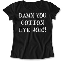 Load image into Gallery viewer, Damn You Cotton Eye Joe! - T Shirt - Damn_You_Cotton_Eye_Joe_women_black
