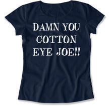 Load image into Gallery viewer, Damn You Cotton Eye Joe! - T Shirt - Damn_You_Cotton_Eye_Joe_women_navy