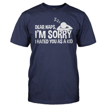 Load image into Gallery viewer, Dear Naps, I'm Sorry I Hated You As A Kid - T Shirt - Dear_Naps_I_m_Sorry_I_Hated_You_As_A_Kid_navy