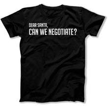 Load image into Gallery viewer, Dear Santa - Can We Negotiate - T Shirt - Dear_Santa_-_Can_We_Negotiate_men_black