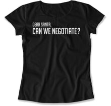Load image into Gallery viewer, Dear Santa - Can We Negotiate - T Shirt - Dear_Santa_-_Can_We_Negotiate_women_black