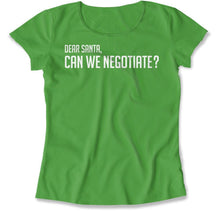 Load image into Gallery viewer, Dear Santa - Can We Negotiate - T Shirt - Dear_Santa_-_Can_We_Negotiate_women_kelly