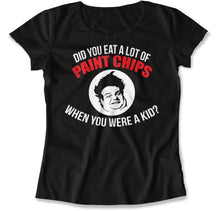 Load image into Gallery viewer, Did You Eat A Lot Of Paint Chips as A Kid? - T Shirt - Did_You_Eat_A_Lot_Of_Paint_Chips_as_A_Kid_women_black