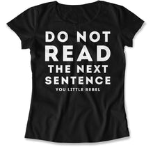 Load image into Gallery viewer, Do Not Read The Next Sentence. You Little Rebel. - T Shirt - Do_Not_Read_The_Next_Sentence_You_Little_Rebel_women_black