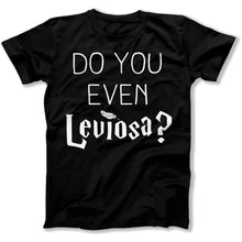 Load image into Gallery viewer, Do You Even Leviosa? - T Shirt - Do_You_Even_Leviosa_men_black