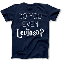 Load image into Gallery viewer, Do You Even Leviosa? - T Shirt - Do_You_Even_Leviosa_men_nav