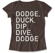 Load image into Gallery viewer, Dodge, Duck, Dip, Dive, Dodge - T Shirt - Dodge_women_brown
