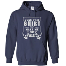 Load image into Gallery viewer, Does This Shirt Make Me Look Retired? - T Shirt - Does_This_Shirt_Make_Me_Look_Retired_-_hoodies_-_navy