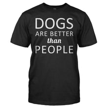 Load image into Gallery viewer, Dogs Are Better Than People - T Shirt - Dogs_Are_Better_Than_People_men_black