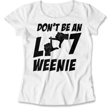 Load image into Gallery viewer, Don't Be An L-7 Weenie - T Shirt - Don_t_Be_An_L-7_Weenie_women_white