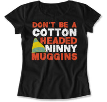 Load image into Gallery viewer, Don't Be a Cotton Headed Ninny Muggins - T Shirt - Don_t_Be_a_Cotton_Headed_Ninny_Muggins_women_black