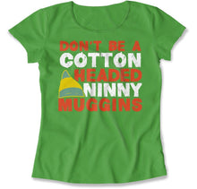 Load image into Gallery viewer, Don't Be a Cotton Headed Ninny Muggins - T Shirt - Don_t_Be_a_Cotton_Headed_Ninny_Muggins_women_kelly