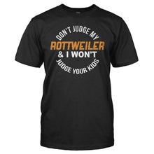 Load image into Gallery viewer, Don't Judge My Rottweiler and I Won't Judge Your Kids - T Shirt - Don_t_Judge_My_Rottweiler_and_I_Won_t_Judge_Your_Kids_men_black