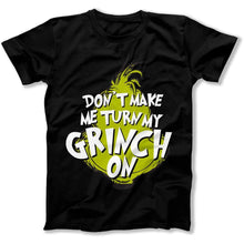 Load image into Gallery viewer, Don't Make Me Turn My Grinch On - T Shirt - Don_t_Make_Me_Turn_My_Grinch_On_men_black