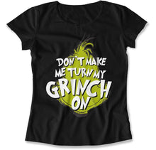 Load image into Gallery viewer, Don't Make Me Turn My Grinch On - T Shirt - Don_t_Make_Me_Turn_My_Grinch_On_women_black