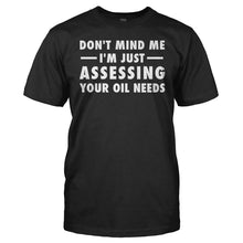 Load image into Gallery viewer, Don't Mind Me, I'm Just Assessing Your Oil Needs - T Shirt - Don_t_Mind_Me_I_m_Just_Assessing_Your_Oil_Needs_men_black