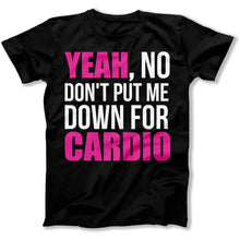 Load image into Gallery viewer, Don't Put Me Down For Cardio - T Shirt - Don_t_Put_Me_Down_For_Cardio_men_black